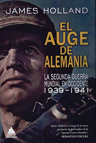 El auge de Alemania: La Segunda Guerra Mundial en Occidente 1939-1941 (Ático Historia)