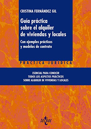 Guía práctica sobre el alquiler de viviendas y locales: Con ejemplos prácticos y modelos de contrato (Derecho - Jurisprudencia Práctica)