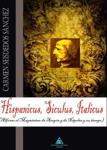 Hispanicus, Siculus, Italicus (Alfonso el Magnánimo de Aragón y de Nápoles y su tiempo)
