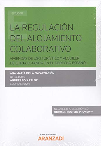 La regulación del alojamiento colaborativo. Viviendas de uso turístico y alquiler de corta estancia en el Derecho español (Papel + e-book) (Monografía) La regulación del alojamiento colaborativo. Viviendas de uso turístico y alquiler de corta estancia en el Derecho español (Papel + e-book) (Monografía)