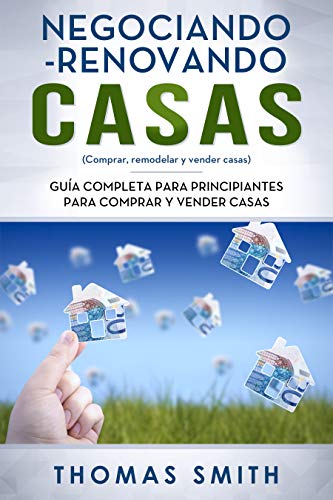 Negociando-Renovando  Casas: Guía completa para principiantes para comprar y vender casas(Libro En Espan̆ol/Flipping Houses Spanish Book Version) (“Negociando-renovando”  Casas nº 1)