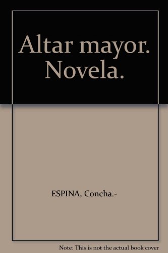Altar mayor. Novela. [Tapa blanda] by ESPINA, Concha.-
