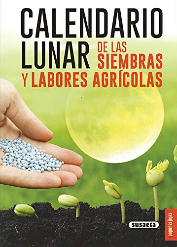 Calendario lunar de Las Siembras y Labores agrícolas (Pequeñas Joyas) Calendario lunar de Las Siembras y Labores agrícolas (Pequeñas Joyas)