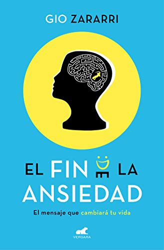 El fin de la ansiedad: El mensaje que cambiará tu vida (Libro práctico)