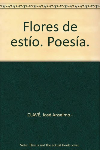Flores de estío. Poesía. [Tapa blanda] by CLAVÉ, José Anselmo.-