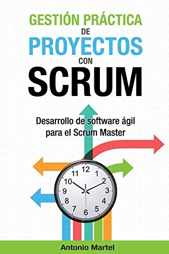 Gestión práctica de proyectos con Scrum: Desarrollo de software ágil para el Scrum Master (Aprender a ser mejor gestor de proyectos)
