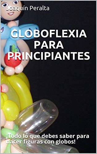 GLOBOFLEXIA PARA PRINCIPIANTES: ¡Todo lo que debes saber para hacer figuras con globos!