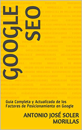 GOOGLE SEO: Guía Completa y Actualizada de los Factores de Posicionamiento en Google