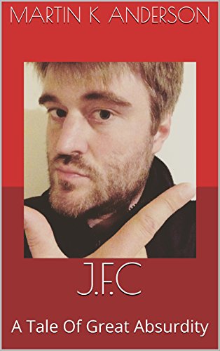 J.F.C: A Tale Of Great Absurdity (English Edition)