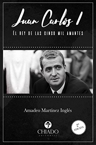 Juan Carlos I. El rey de las cinco mil amantes Juan Carlos I. El rey de las cinco mil amantes