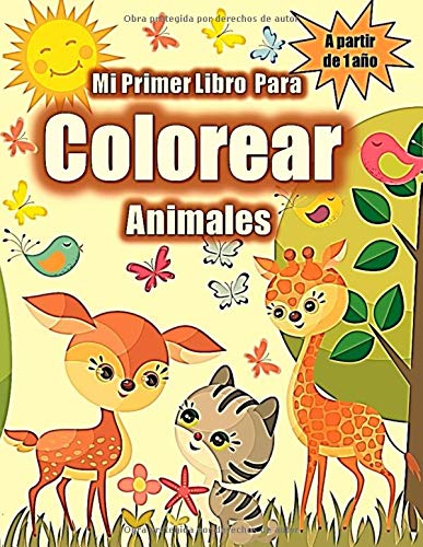 Mi Primer Libro para Colorear Animales: A Partir de 1 año | 50 Dibujos Exclusivos de Osos, Leones, Jirafas, Elefantes, Tigres, Pájaros y Animales Exóticos | Tamaño A4 | Spanish Edition