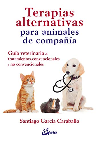 Terapias alternativas para animales de compañía. Guía veterinaria de tratamientos convencionales y no convencionales (Salud natural) Terapias alternativas para animales de compañía. Guía veterinaria de tratamientos convencionales y no convencionales (Salud natural)
