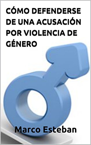 Cómo Defenderse de una Acusación por Violencia de Género: Consejos Expertos de un Abogado Penal