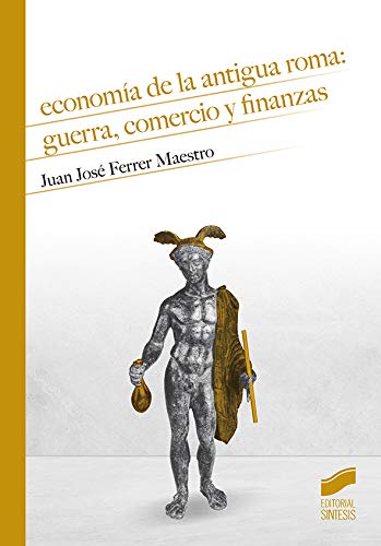 Economía De La Antigua Roma: Guerra, Comercio y Finanzas: 16 (Historia)