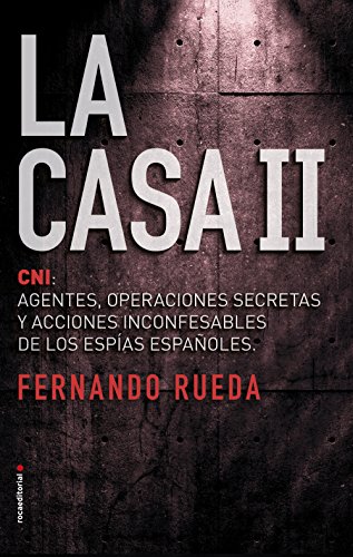 La Casa II: El CNI: Agentes, operaciones secretas y acciones inconfesables de los espías españoles.: 2 (No Ficción)