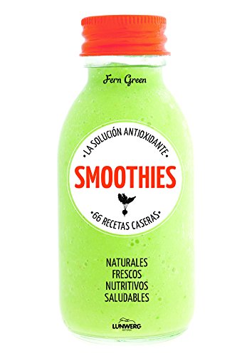 Smoothies. La solución antioxidante. 66 recetas caseras (Come Verde)