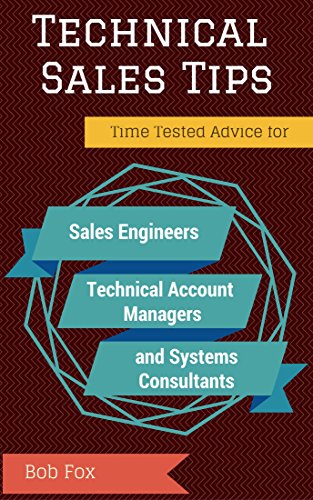 Technical Sales Tips: Time Tested Advice for Sales Engineers, Technical Account Managers and Systems Consultants (English Edition)