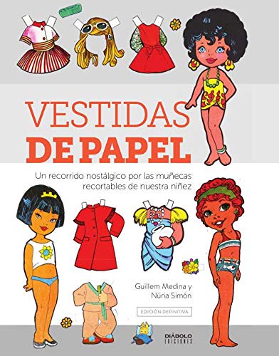 Vestidas De Papel. Edicion Definitiva(Un recorrido Nostalgico Por Las Muñecas Recortables De Nuestra niñez)