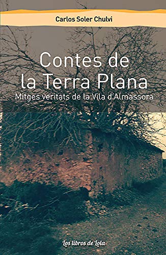 Contes de la Terra Plana: Mitges veritats de la Vila d'Almassora (Catalan Edition)