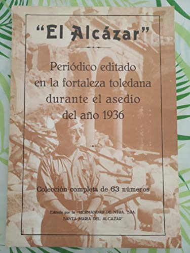 EL ALCÁZAR. PERIÓDICO EDITADO EN LA FORTALEZA TOLEDANA DURANTE EL ASEDIO DEL AÑO 1936