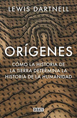 Orígenes: Cómo la historia de la Tierra determina la historia de la humanidad (Ciencia y Tecnología)