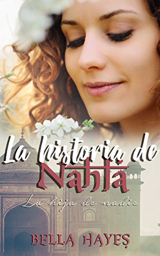 La Historia de Nahla: La Hija de Nadie (Trilogía Hermanas Sfeir nº 1)