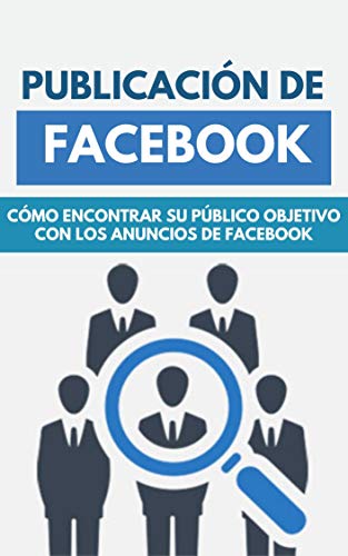 Publicación De Facebook : Cómo Encontrar Su Público Objetivo Con Los Anuncios De Facebook
