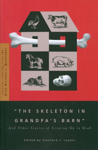 The Skeleton in Grandpa's Barn: And Other Stories of Growing Up in Utah (Favorite Readings from the Utah Historical Quarterly) (English Edition)