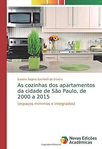 As cozinhas dos apartamentos da cidade de São Paulo, de 2000 a 2015: (espaços mínimos e integrados)
