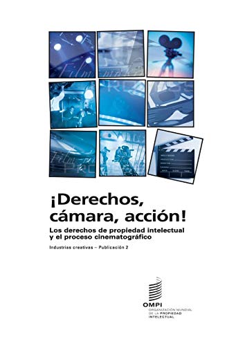 ¡Derechos, cámara, acción! Los derechos de propiedad intelectual y el proceso cinematográfico - Industrias creativas - Publicación 2