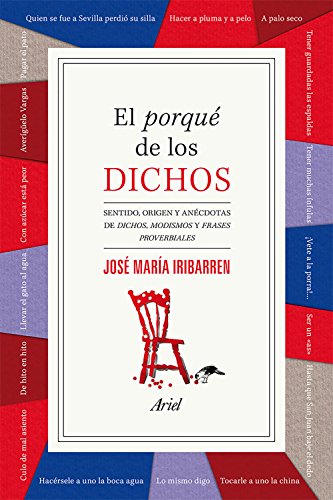 El porqué de los dichos: Sentido, origen y anécdota de dichos, modismos y frases proverbiales (Ariel)