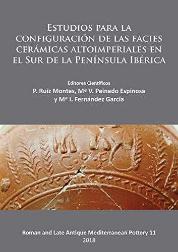 Estudios para la configuracio n de las facies cera micas altoimperiales en el Sur de la Peni nsula Ibe rica (Roman and Late Antique Mediterranean Pottery)