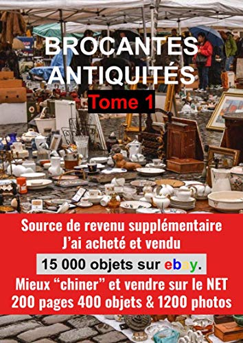 GUIDE BROCANTES ET ANTIQUITÉS TOME 1: Un guide pour acheter et vendre sur le net en 400 objets plus de 1200 photos. (GUIDE BROCANTES ET ANTIQUITES) (French Edition)