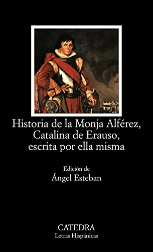 Historia de la Monja Alférez, Catalina de Erauso, escrita por ella misma: 524 (Letras Hispánicas)
