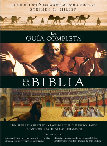 La Guia Completa de la Biblia: Una Referencia Ilustrada Y Facil de Seguir Que Abarca Tanto El Antiguo Como El Nuevo Testamento