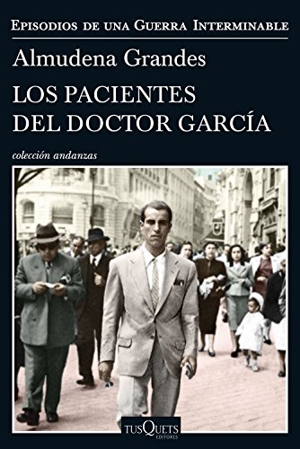 Los pacientes del doctor García: Episodios de una Guerra Interminable IV (Andanzas) Los pacientes del doctor García: Episodios de una Guerra Interminable IV (Andanzas)
