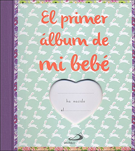 El primer álbum de mi bebé: El álbum de fotos y recuerdos del primer año de mi bebé (Álbumes familiares) El primer álbum de mi bebé: El álbum de fotos y recuerdos del primer año de mi bebé (Álbumes familiares)