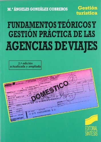 Fundamentos teóricos y gestión práctica de las Agencias de Viajes (2.ª edición) (Gestión turística nº 3)