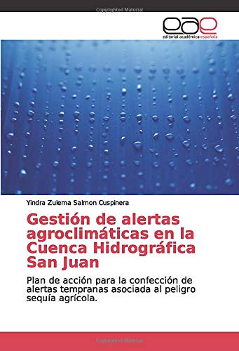 Gestión de alertas agroclimáticas en la Cuenca Hidrográfica San Juan: Plan de acción para la confección de alertas tempranas asociada al peligro sequía agrícola.