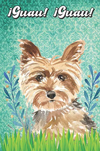¡Guau! ¡Guau!: Yorkshire Terrier Notebook and Journal for Dog Lovers Yorkshire Terrier Cuaderno y diario para amantes de los perros