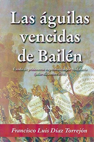 LAS ÁGUILAS VENCIDAS DE BAILÉN: ÉXODO DE PRISIONEROS NAPOLEÓNICOS POR ANDALUCÍA