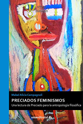 PRECIADOS Feminismos: Una lectura de Preciado para la antropología filosófica: 99 (Atenea) PRECIADOS Feminismos: Una lectura de Preciado para la antropología filosófica: 99 (Atenea)