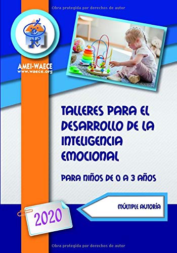 Talleres para el desarrollo de la inteligencia emocional 2020: Para niños de 0 a 3 años (Biblioteca AMEI-WAECE)