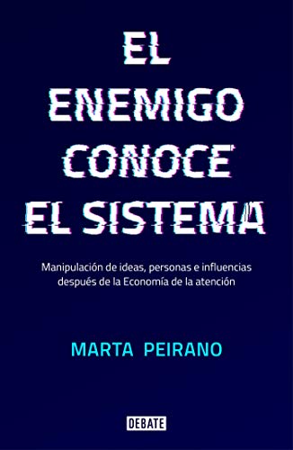 El enemigo conoce el sistema: Manipulación de ideas, personas e influencias después de la economía de la atención (Sociedad) El enemigo conoce el sistema: Manipulación de ideas, personas e influencias después de la economía de la atención (Sociedad)