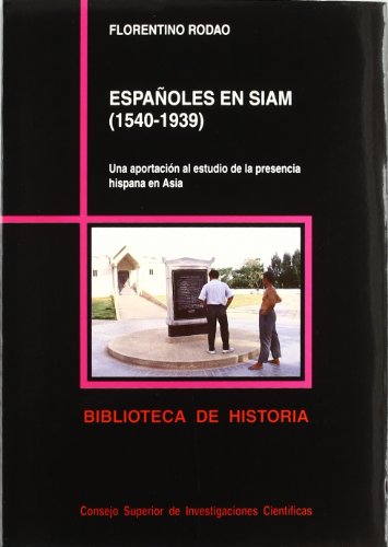 Españoles en Siam (1540-1939): Una aportación al estudio de la presencia hispana en Asia oriental (Biblioteca de Historia)