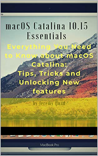 macOS Catalina 10.15 Essentials: Everything you need to know about macOS Catalina: Tips, Tricks and Unlocking New Features. (English Edition)