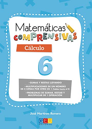 Matemáticas comprensivas. Cálculo 6 / Editorial GEU / 2º Primaria / Aprendizaje del cálculo / Recomendado como apoyo (Niños de 7 a 8 años)