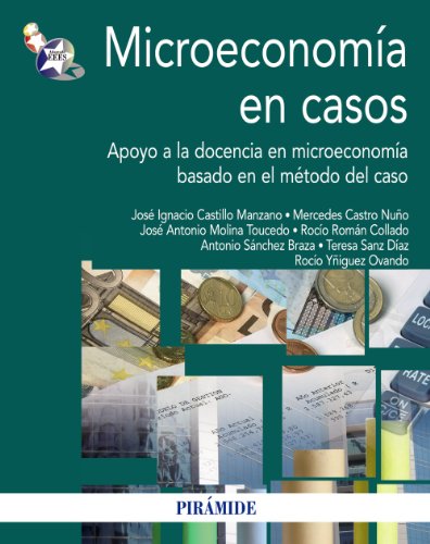 Microeconomía en casos: Apoyo a la docencia en microeconomía basado en el método del caso (Economía y Empresa)
