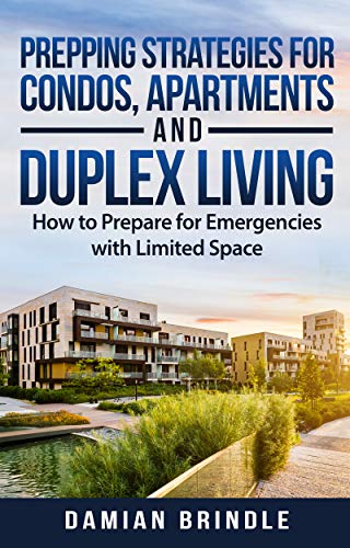 Prepping Strategies For Condos, Apartments, and Duplex Living: How to Prepare for Emergencies with Limited Space (English Edition)