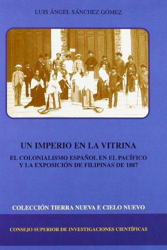 Un imperio en la vitrina: El colonialismo español en el Pacífico y la Exposición de Filipinas de 1887 (Tierra Nueva e Cielo Nuevo)